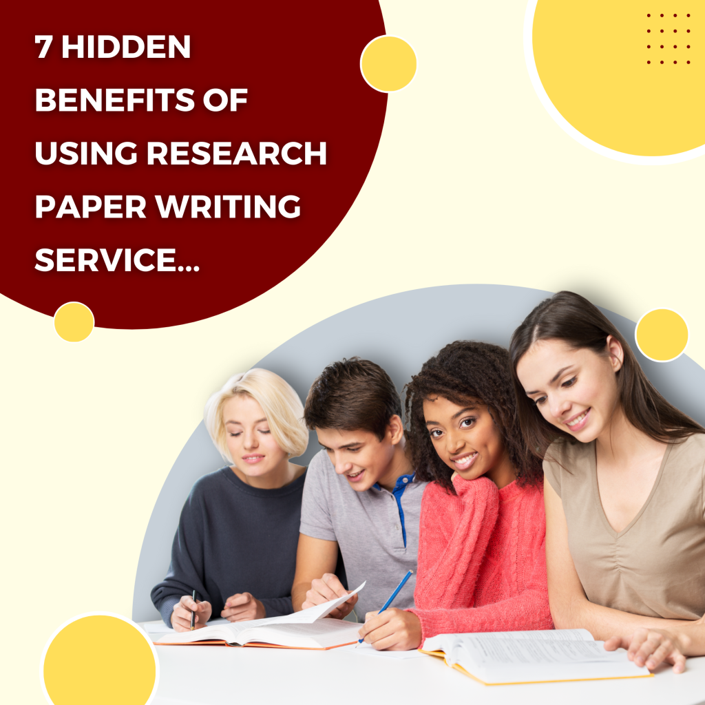 7 Hidden Benefits of Using Research Paper Writing Service